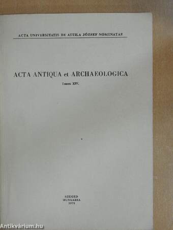 Acta Antiqua et Archaeologica Tomus XIV. 