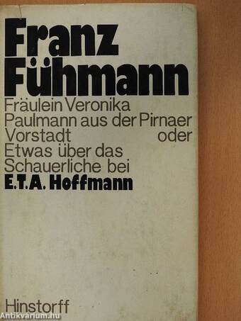 Fräulein Veronika Paulmann aus der Pirnaer Vorstadt oder Etwas über das Schauerliche bei E.T.A. Hoffmann