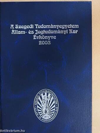 A Szegedi Tudományegyetem Állam- és Jogtudományi Kar Évkönyve 2003