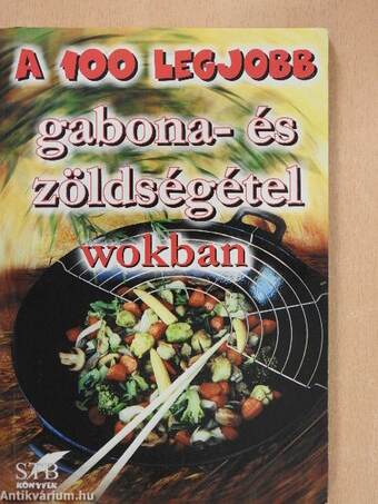 A 100 legjobb gabona- és zöldségétel wokban