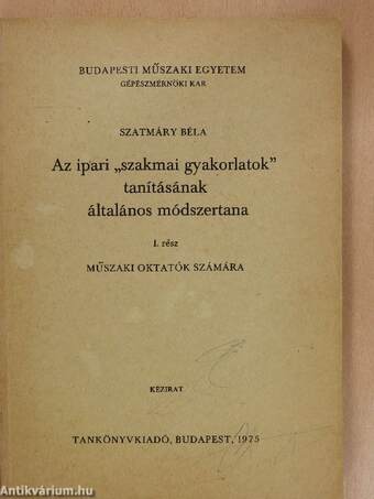 Az ipari "szakmai gyakorlatok" tanításának általános módszertana I.