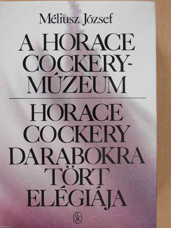 A Horace Cockery-Múzeum/Horace Cockery darabokra tört elégiája (dedikált példány)