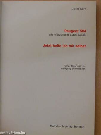 Jetzt helfe ich mir selbst. Peugeot 504 alle Vierzylinder ohne Diesel