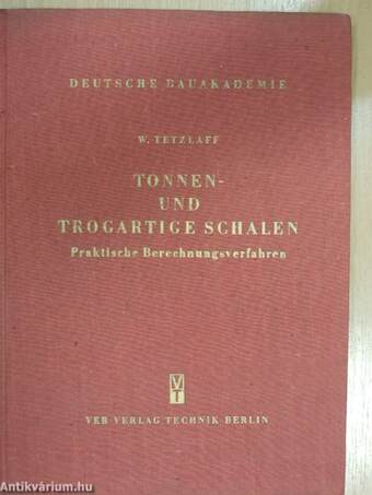 Die praktischen Berechnungsverfahren für tonnen- und trogartige Schalen