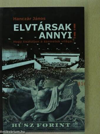 Elvtársak! Annyi!