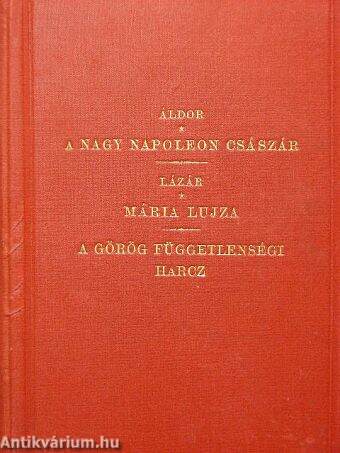 A nagy Napoleon császár története/Mária Lujza, a francziák császárnéja/A görög függetlenségi harcz történetének vázlata