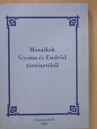 Mozaikok Gyoma és Endrőd történetéből (dedikált példány)