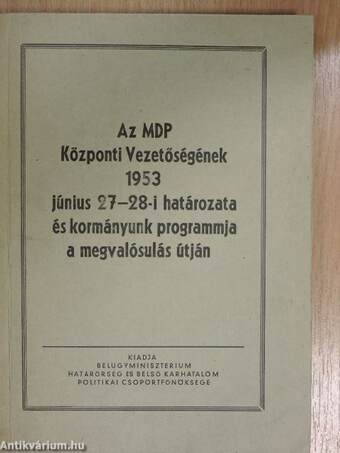 Az MDP Központi Vezetőségének 1953 június 27-28-i határozata és kormányunk programmja a megvalósulás útján