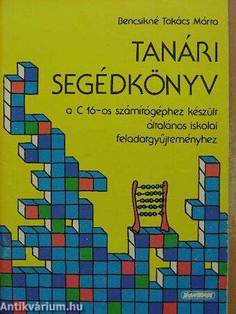 Tanári segédkönyv a C 16-os számítógéphez készült általános iskolai feladatgyűjteményhez