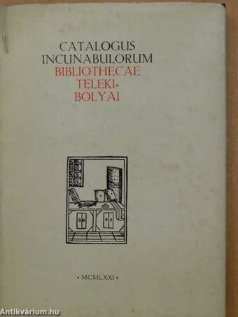 Catalogus incunabulorum Bibliothecae Teleki-Bolyai