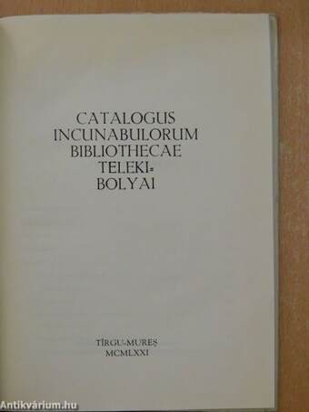 Catalogus incunabulorum Bibliothecae Teleki-Bolyai