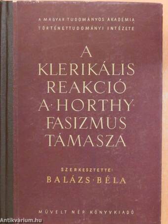 A klerikális reakció a Horthy-fasizmus támasza I.