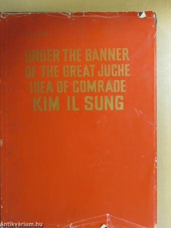 Under The Banner Of The Great Juche Idea Of Comrade Kim Il Sung