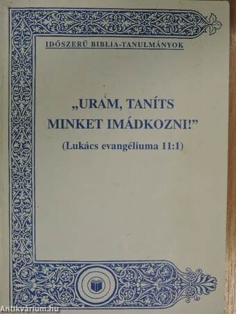 "Uram, taníts minket imádkozni!"