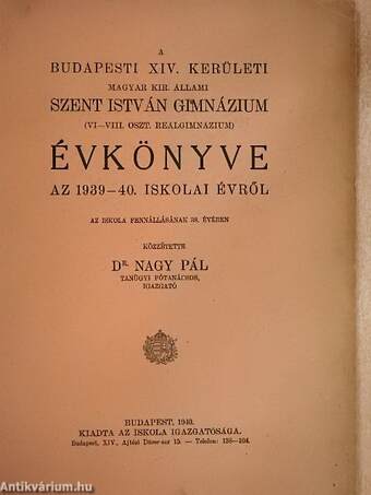 A Budapesti XIV. kerületi Magyar Kir. Állami Szent István Gimnázium (VI-VIII. oszt. Reálgimnázium) évkönyve az 1939-1940. iskolai évről