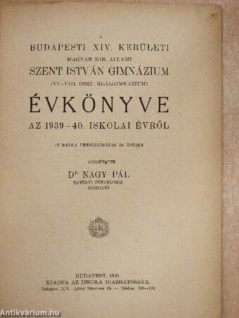 A Budapesti XIV. kerületi Magyar Kir. Állami Szent István Gimnázium (VI-VIII. oszt. Reálgimnázium) évkönyve az 1939-1940. iskolai évről