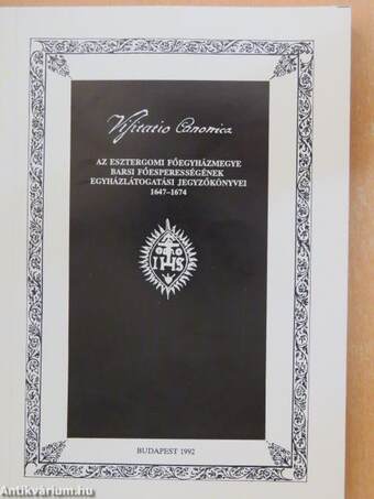 Visitatio Canonica - Az Esztergomi Főegyházmegye Barsi Főesperességének egyházlátogatási jegyzőkönyvei 1647-1674