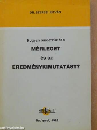 Hogyan rendezzük át a mérleget és az eredménykimutatást?