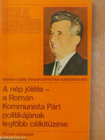 A nép jóléte - a Román Kommunista Párt politikájának legfőbb célkitűzései