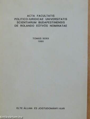 Acta Facultatis Politico-Iuridicae Universitatis Scientiarum Budapestinensis de Rolando Eötvös Nominatae Tomus XXXII.