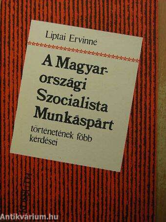 A Magyarországi Szocialista Munkáspárt történetének főbb kérdései