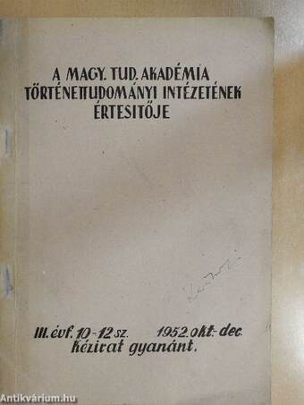 A Magy. Tud. Akadémia Történettudományi Intézetének értesítője 1952. okt.-dec.