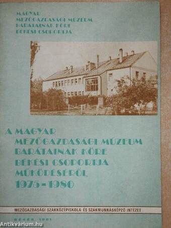 A Magyar Mezőgazdasági Múzeum Barátainak Köre Békési Csoportja működéséről 1975-1980