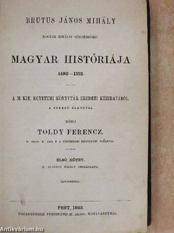 Brutus János Mihály magyar királyi történetiró magyar históriája 1490-1552. I-II.