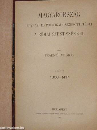 Magyarország egyházi és politikai összeköttetései a római Szent-székkel I.