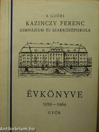 A győri Kazinczy Ferenc Gimnázium és Szakközépiskola Évkönyve 1959-1964.