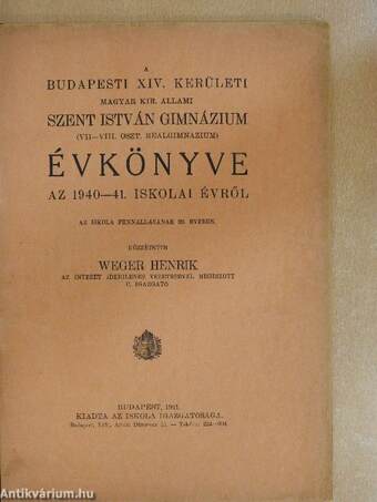 A Budapesti XIV. kerületi Magyar Kir. Állami Szent István Gimnázium (VII-VIII. oszt. Reálgimnázium) évkönyve az 1940-41. iskolai évről