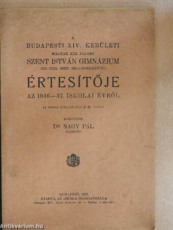 A Budapesti XIV. Kerületi Magyar Kir. Állami Szent István Gimnázium (III-VIII. oszt. Reálgimnázium) Értesítője az 1936-37. iskolai évről