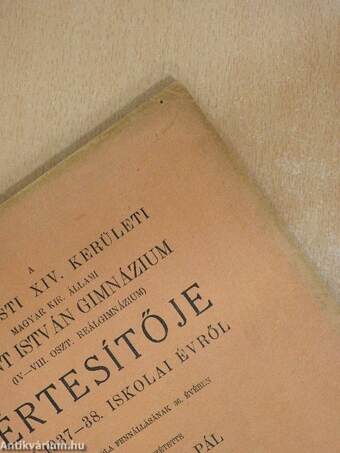 A Budapesti XIV. Kerületi Magyar Kir. Állami Szent István Gimnázium (IV-VIII. oszt. Reálgimnázium) értesítője az 1937-38. iskolai évről