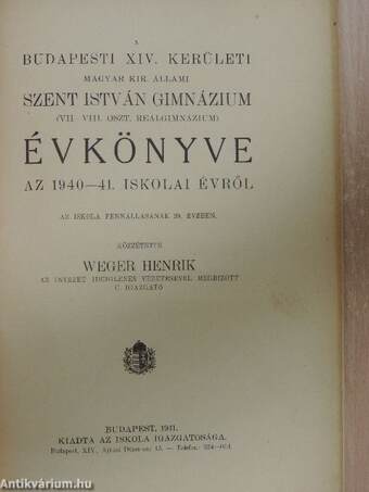 A Budapesti XIV. kerületi Magyar Kir. Állami Szent István Gimnázium (VII-VIII. oszt. Reálgimnázium) évkönyve az 1940-41. iskolai évről