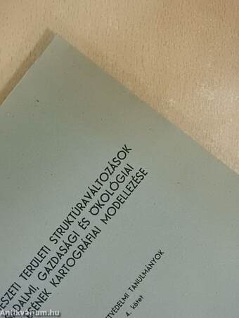 A természeti területi struktúraváltozások társadalmi, gazdasági és ökológiai értékelésének kartográfiai modellezése