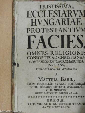 Tristissima, Ecclesiarum Hungariae Protestantium Facies/Traurige Abbildung der Protestantischen Gemeinden in Ungarn (gótbetűs)