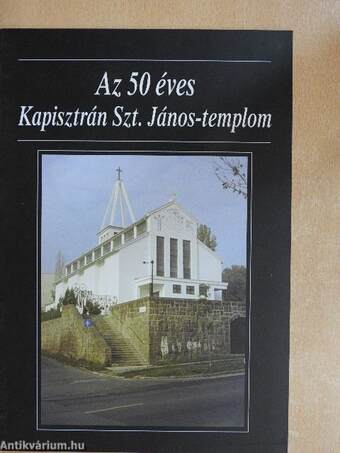 Az 50 éves Kapisztrán Szt. János-templom