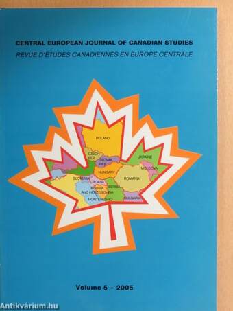 Central European Journal of Canadian Studies/Revue D'Études Canadiennes En Europe Central Volume 5 - 2005.