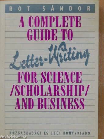 A Complete Guide to Letter-Writing for Science (Scholarship) and Business