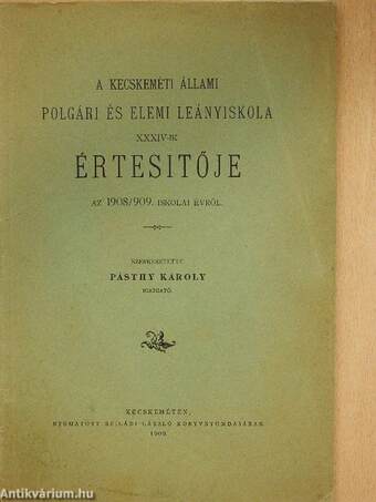 A kecskeméti Állami Polgári és Elemi Leányiskola XXXIV-ik értesitője az 1908/909. iskolai évről