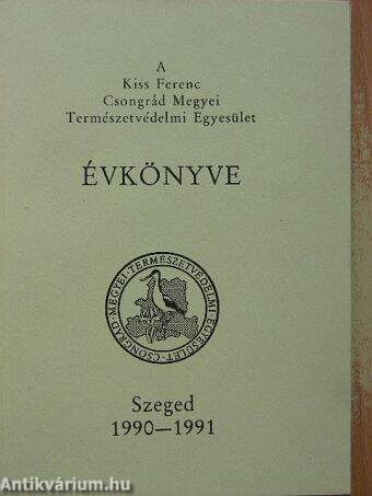 A Kiss Ferenc Csongrád megyei Természetvédelmi Egyesület Évkönyve 1990-1991