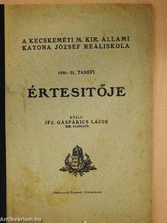 A kecskeméti M. Kir. Állami Katona József Reáliskola 1930-31. tanévi értesitője