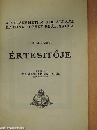 A kecskeméti M. Kir. Állami Katona József Reáliskola 1930-31. tanévi értesitője