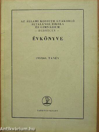 Az Állami Kossuth Gyakorló Általános Iskola és Gimnázium - Debrecen - Évkönyve 1959/60. tanév