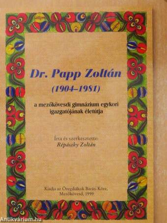 Dr. Papp Zoltán (1904-1981) a mezőkövesdi gimnázium egykori igazgatójának életútja