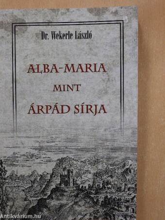 Alba-Maria mint Árpád sírja holfekvésének meghatározása