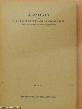 Ábrafüzet az állatszervezettani gyakorlatok Sejt- és szövettani rész c. jegyzethez