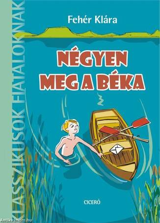 Négyen meg a béka - Klasszikusok fiataloknak - 8 éves kortól - ÜKH 2019