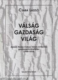 Válság - Gazdaság - Világ  -  Adatok Közép-Európa három évtizedes gazdaságtörténetéhez 1988-2018