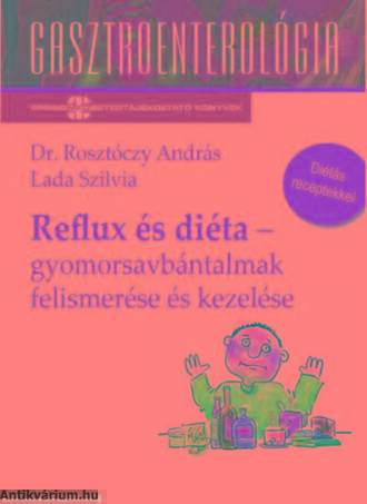 Reflux és diéta-Gyomorsavbántalmak felismerése és kezelése